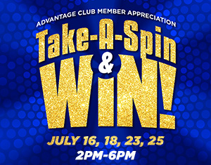 Advantage Club Member Appreciation Take-A-Spin & Win!