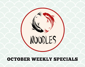 Noodles October Weekly Specials