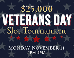 $25,000 Veterans Day Slot Tournament