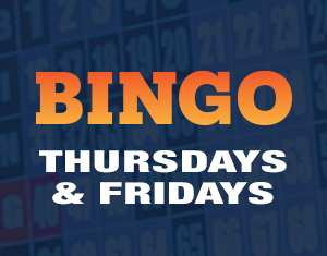 Bingo Thursdays & Fridays