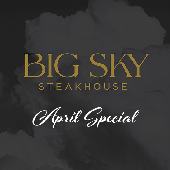 Big Sky Steakhouse April Special